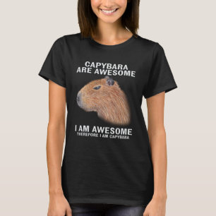 Capybara Are Awesome Therefore I m Capibara  Humor T-Shirt