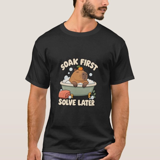 Capybara Bath Soak First Solve Later T-Shirt (Front)