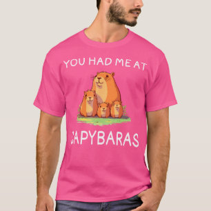 Capybara Funny You Had Me At Capybaras I Love Capy T-Shirt