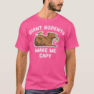 Capybara Giant Rodents Make Me Capy Rodent Capybar T-Shirt