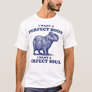 Capybara I Want A Perfect Body I Want A Perfect T-Shirt