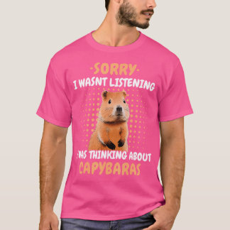 Capybara I Wasnt Listening I Was Thinking About Ca T-Shirt