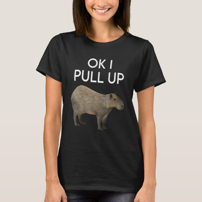 Capybara  Meme Pull Up Cute Animal Rodents  Mammal T-Shirt (Front)