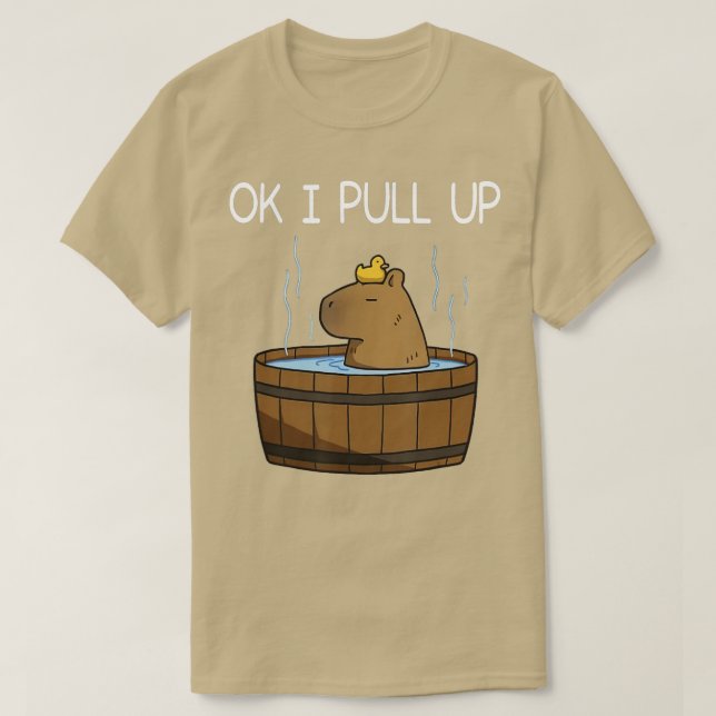 Capybara Ok I Pull Up Funny Capybara Lover T-Shirt (Design Front)