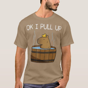 Capybara Ok I Pull Up Funny Capybara Lover T-Shirt