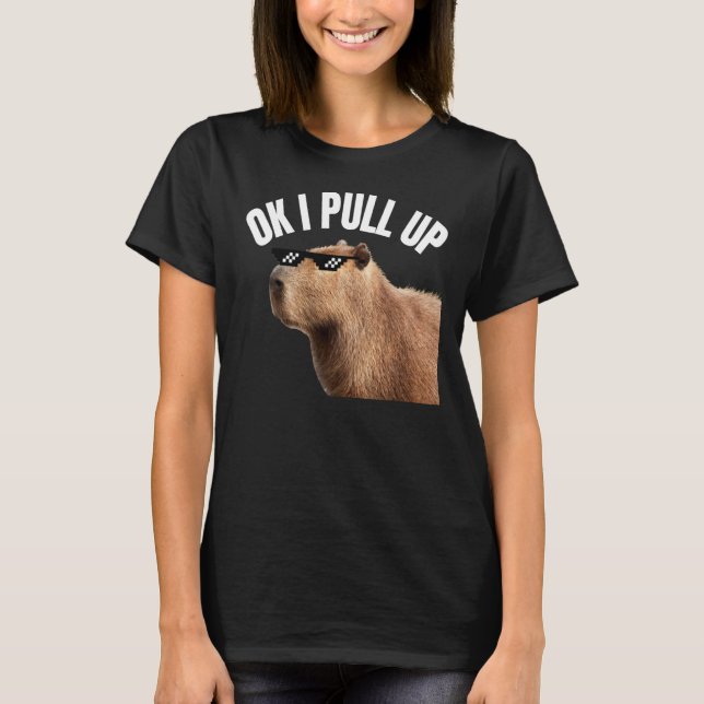 Capybara OK I Pull Up Rodent Animal Respect Joke   T-Shirt (Front)