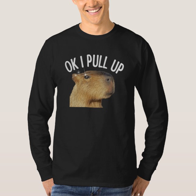 Capybara OK I Pull Up Rodent Animal Respect Joke T-Shirt (Front)