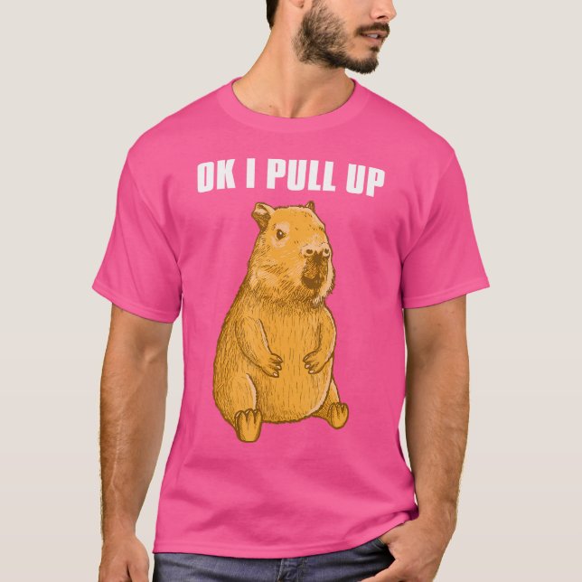 Capybara Ok I Pull Up T-Shirt (Front)