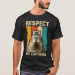 Capybara  Respect The Capybara T-Shirt<br><div class="desc">Capybara  Respect The Capybara</div>
