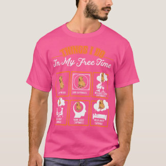Capybara Things I Do In My Free Time Capybara T-Shirt
