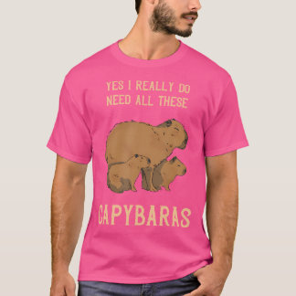 Capybara Yes I Really Do Need Rodent Animal Funny  T-Shirt