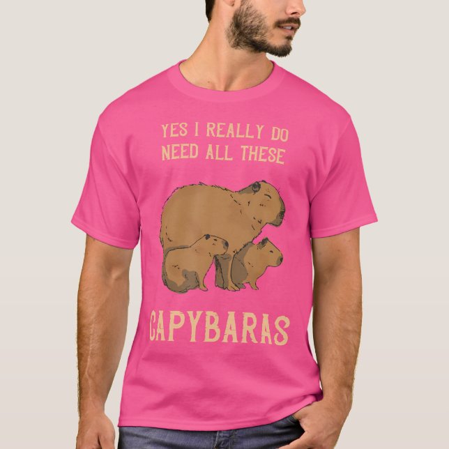 Capybara Yes I Really Do Need Rodent Animal Funny  T-Shirt (Front)