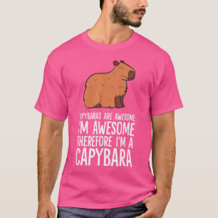 Capybaras Are Awesome I'M Awesome Therefore I'M A T-Shirt