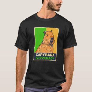 Capybaras Capibara Rodent Capybara Supremacy T-Shirt