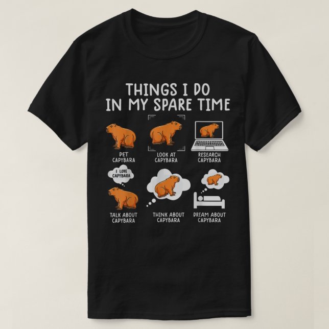 Capybaras Funny Capibara Rodent Things I Do In My  T-Shirt (Design Front)