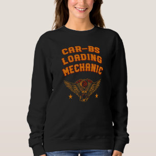 Car Bs Loading Mechanic Auto Serviceman Motor Vehi Sweatshirt