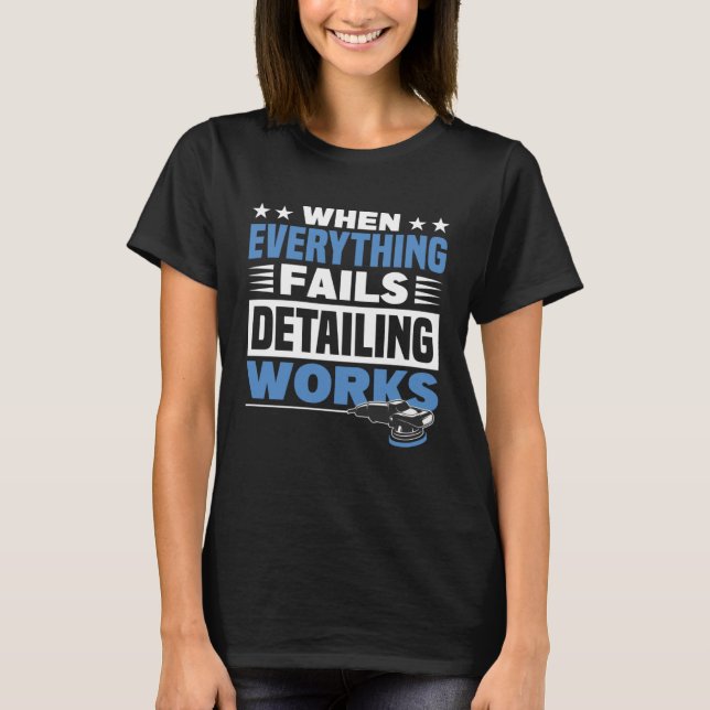 Car care everything fails car care works T-Shirt (Front)