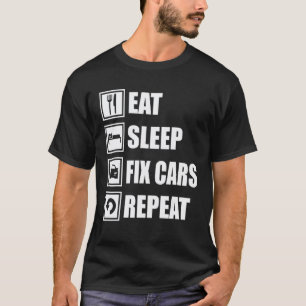 Car Dad Car Mechanic Tuning Eat Sleep Fix Cars Rep T-Shirt