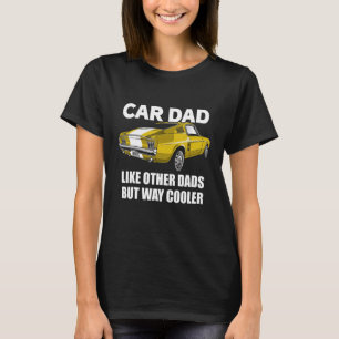 Car Dad Like Other Dads But Way Cooler Car Guy 140 T-Shirt