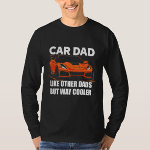 Car Dad Like Other Dads But Way Cooler Car Guy 58 T-Shirt