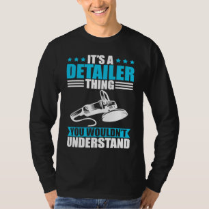 Car detailer thing you wouldn´t understand T-Shirt