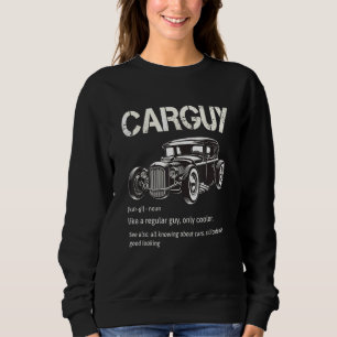 Car Guy Definition Like A Regular Guy Only Cooler Sweatshirt
