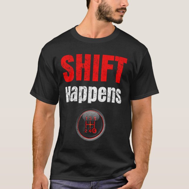 Car Guy Shift Happens Ual Transmission T-Shirt (Front)