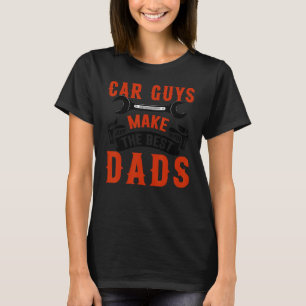 Car Guys Make The Best Dads Garage Mechanic Dad T-Shirt
