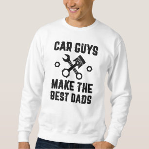 Car Guys Make The Best Dads Sweatshirt