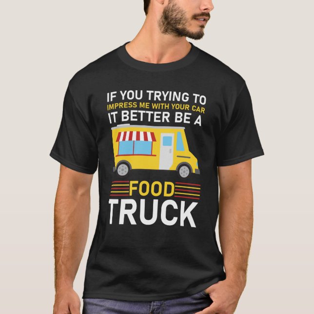 Car it Better Be A Food Truck T-Shirt (Front)