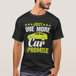 Car Just One More Car I Promise T-Shirt