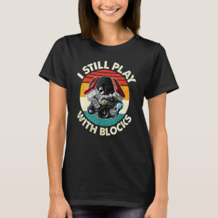Car Mechanic Funny I Still Play With Block T-Shirt