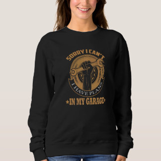 car mechanic  i can't i have plans in the garage sweatshirt