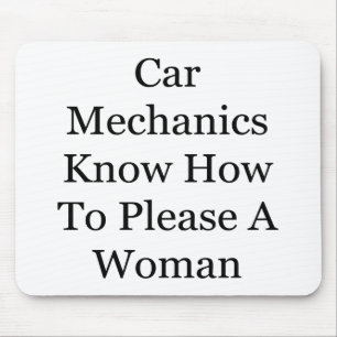 Car Mechanics Know How To Please A Woman Mouse Pad