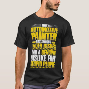Car Painter Anger Issues Automotive Painter  T-Shirt