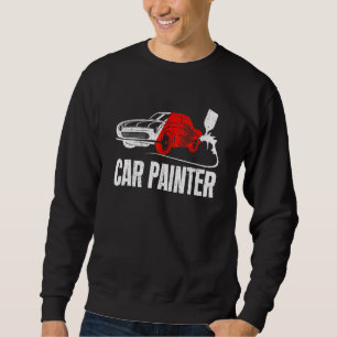 Car Painter Auto Spray Automobile Stylist Car Pain Sweatshirt