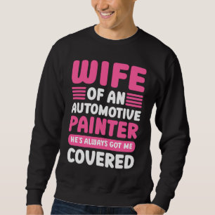 Car Painting Wife Of An Automotive Painter Detaile Sweatshirt