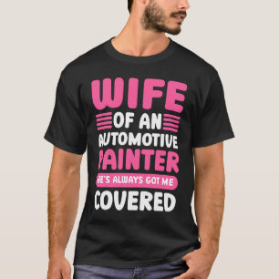 Car Painting Wife Of An Automotive Painter Detaile T-Shirt