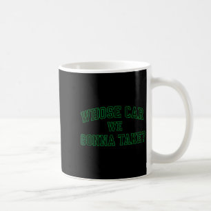 Car Racing Crew Whose Car We Gonna Take_ Collegiat Coffee Mug