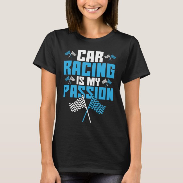 Car Racing Is My Passion Drag Racing T-Shirt (Front)