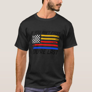 Car Racing US Chequered Flag If You Ain't First Yo T-Shirt