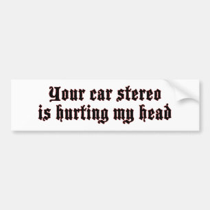 Car Stereo Hurting (quiet) bumper sticker