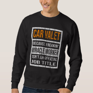 Car Valet Because Miracle Worker Men Women 1 Sweatshirt