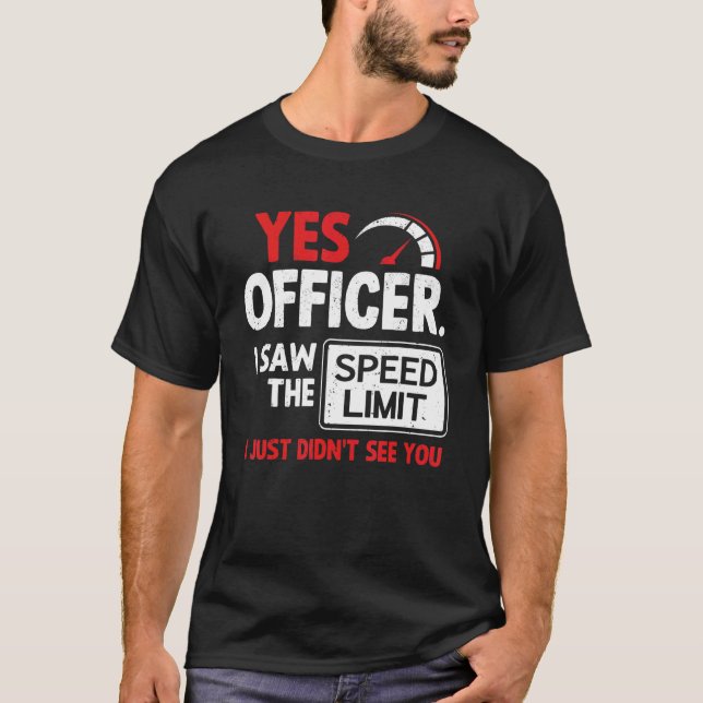 Car Yes Officer I Saw The Speed Limit Car  1 T-Shirt (Front)