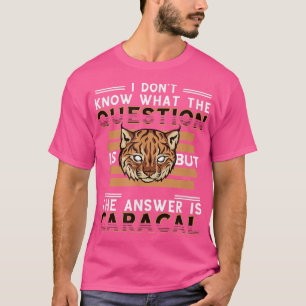 Caracal Question Answer Caracal Cat Bobcat Wild Ca T-Shirt