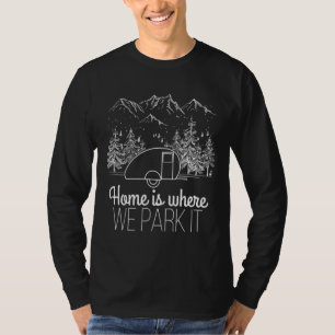Caravan Home Is Where We Park It Camping  T-Shirt