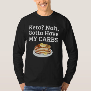 Carb Anti Keto Pancake   For Carb T-Shirt