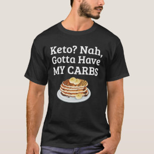 Carb Anti Keto Pancake   For Carb T-Shirt