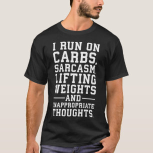 Carbs, Sarcasm, Weights, Inappropriate Thoughts T-Shirt