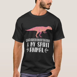 Carcharodontosaurus is My Spirit Animal T-Shirt